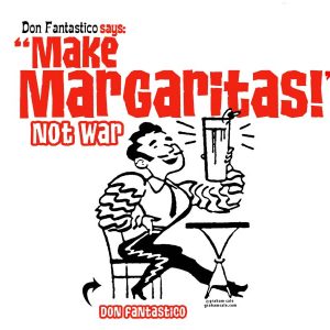 Make Margaritas Not War!