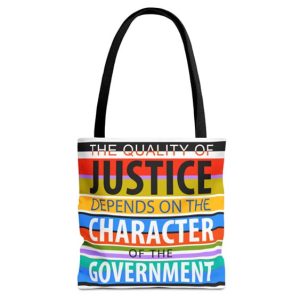 quality of justice depends on the character of the government tote bag