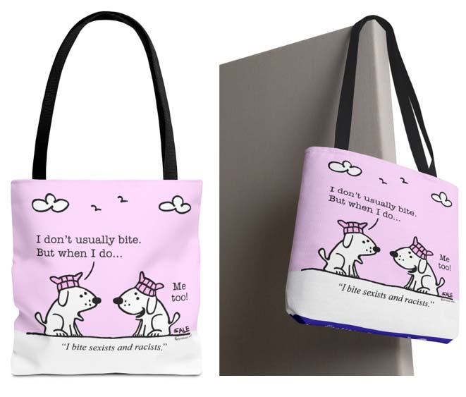 i dont usually bite but when i do i bite sexists and racists tote bag