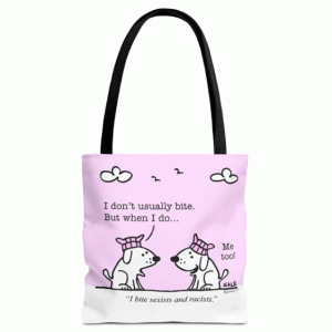 i dont usually bite but when i do i bite sexists and racists tote bag