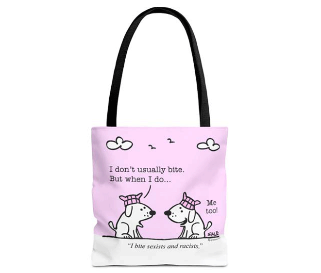 i dont usually bite but when i do i bite sexists and racists tote bag