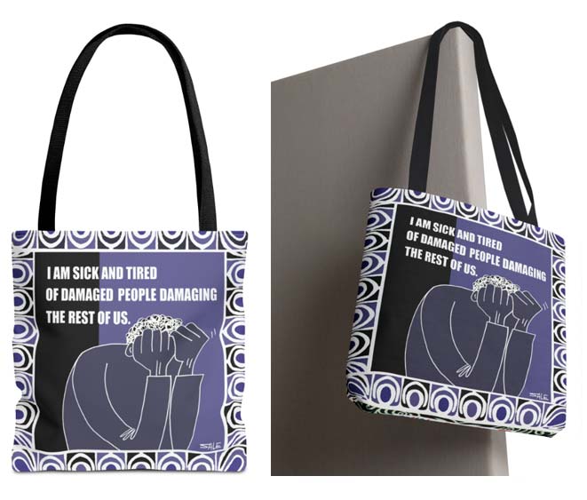 i am sick and tired of damaged people damaging the rest of us tote bag