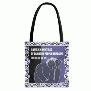 i am sick and tired of damaged people damaging the rest of us tote bag