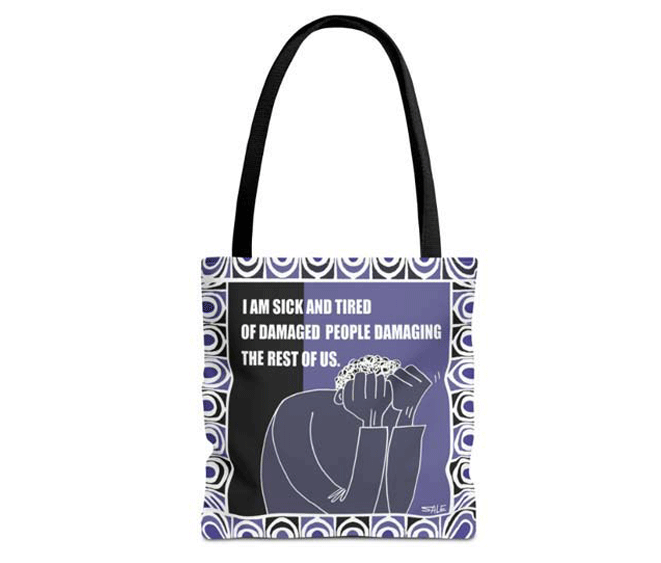 i am sick and tired of damaged people damaging the rest of us tote bag
